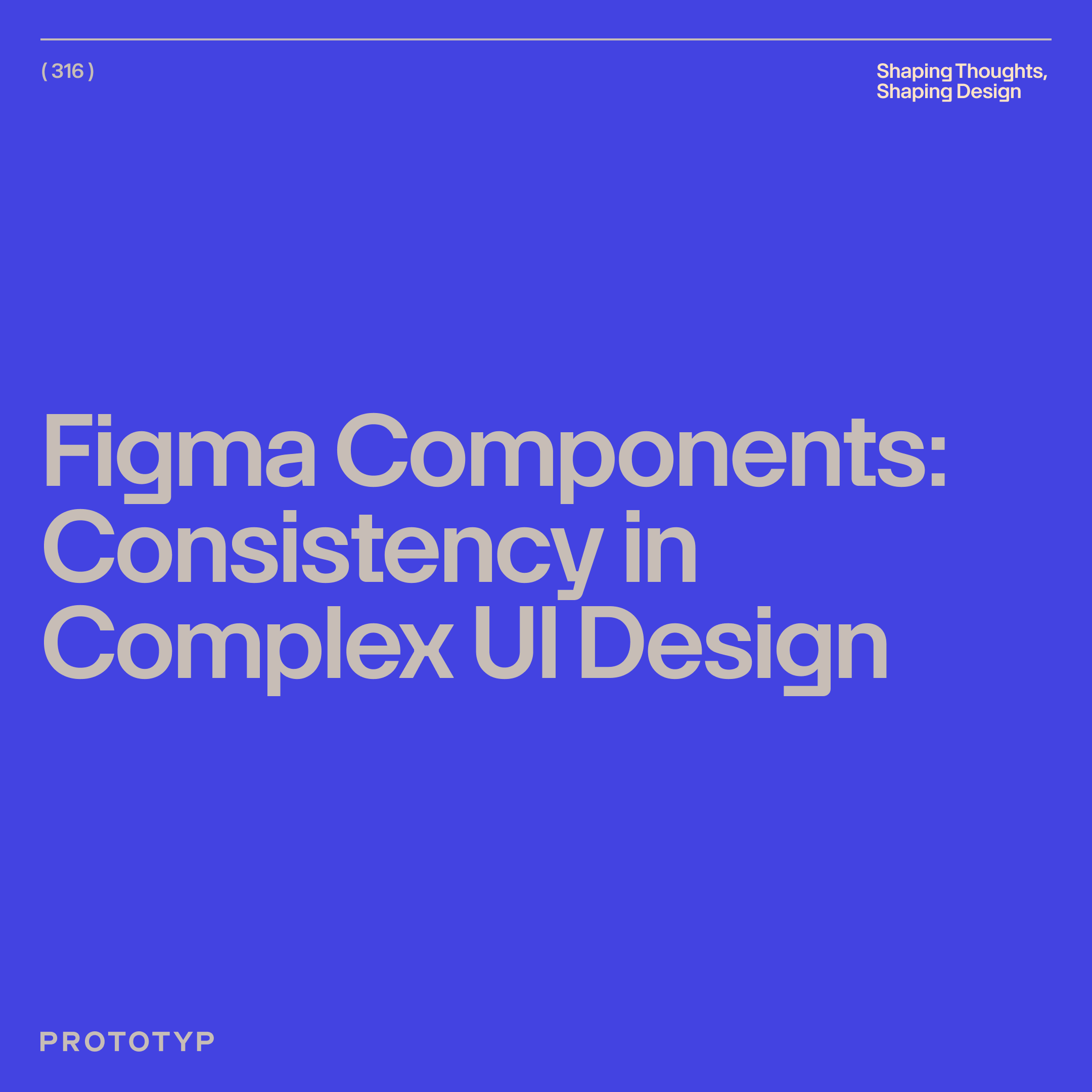 Designing Complex Interfaces: Part 3 - Using Figma Components for Consistent Design