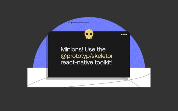 Minions! Use the @prototyp/skeletor react-native toolkit!